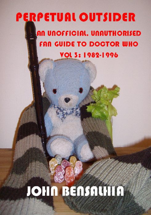 Perpetual Outsider: An Unofficial, Unauthorised Fan Guide To Doctor Who: Vol 3 1982-1996