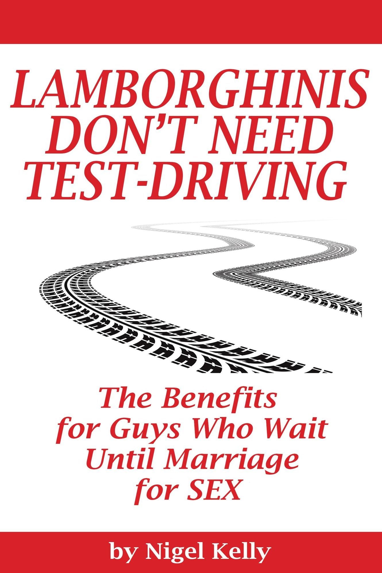 Lamborghinis Don't Need Test-Driving: The Benefits For Guys Who Wait Until Marriage For Sex