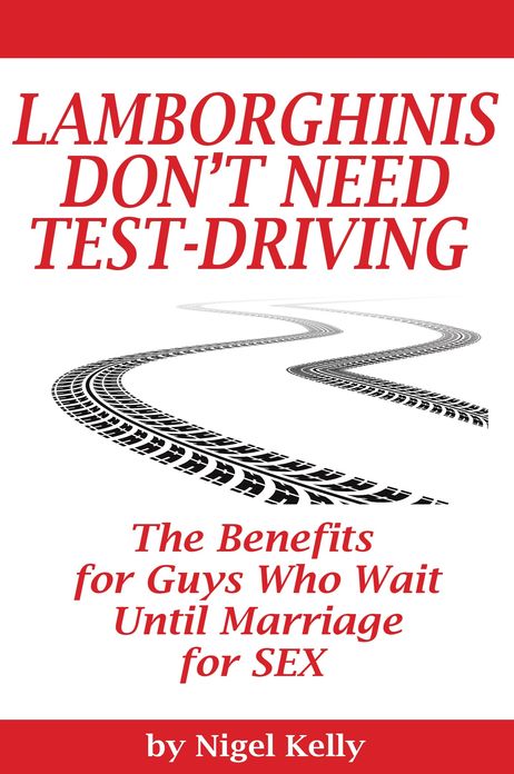 Lamborghinis Don't Need Test-Driving: The Benefits For Guys Who Wait Until Marriage For Sex