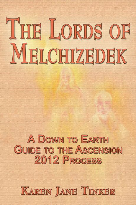 The Lords of Melchizedek; A Down to Earth Guide to The Ascension 2012 Process