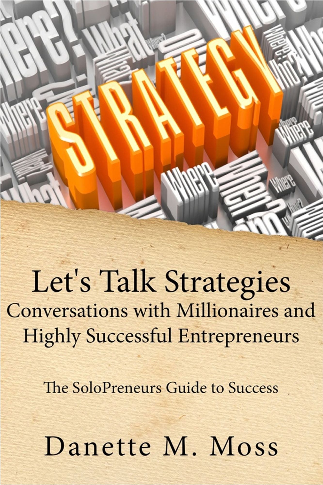 Let's Talk Strategies: Conversations with Millionaires and Highly Successful Entrepreneurs (The SoloPreneurs Guide to Success )