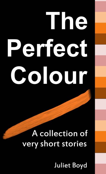 The Perfect Colour: A collection of very short stories