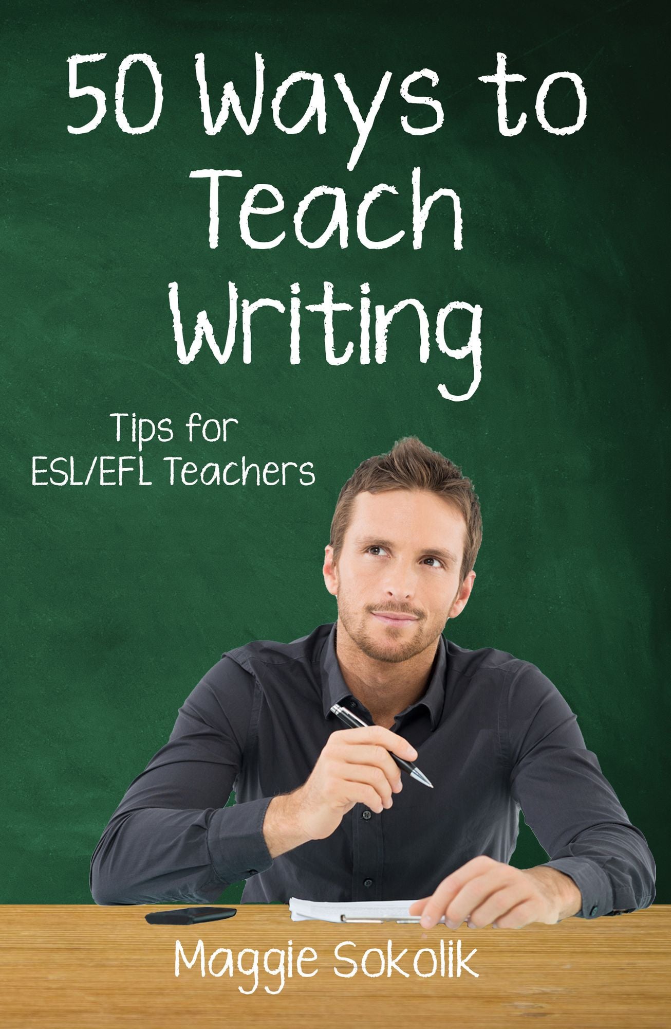 Fifty Ways to Teach Writing: Tips for ESL/EFL Teachers