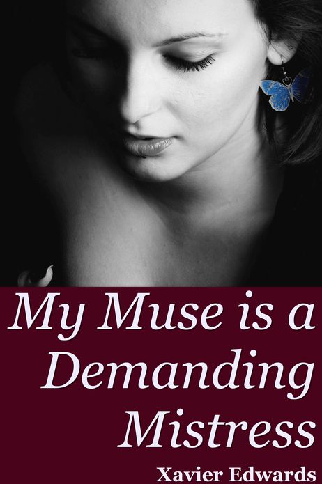 My Muse is a Demanding Mistress