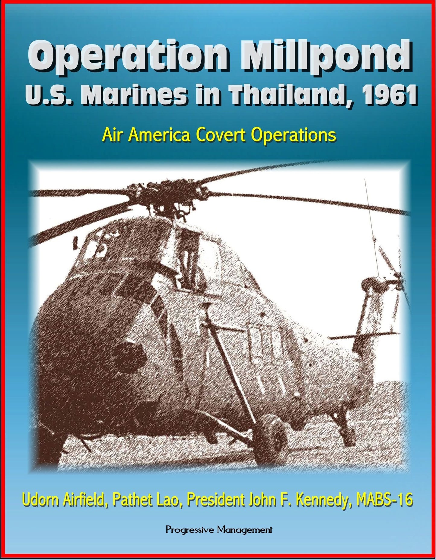 Operation Millpond: U.S. Marines in Thailand, 1961 - Air America Covert Operations, Udorn Airfield, Pathet Lao, President John F. Kennedy, MABS-16