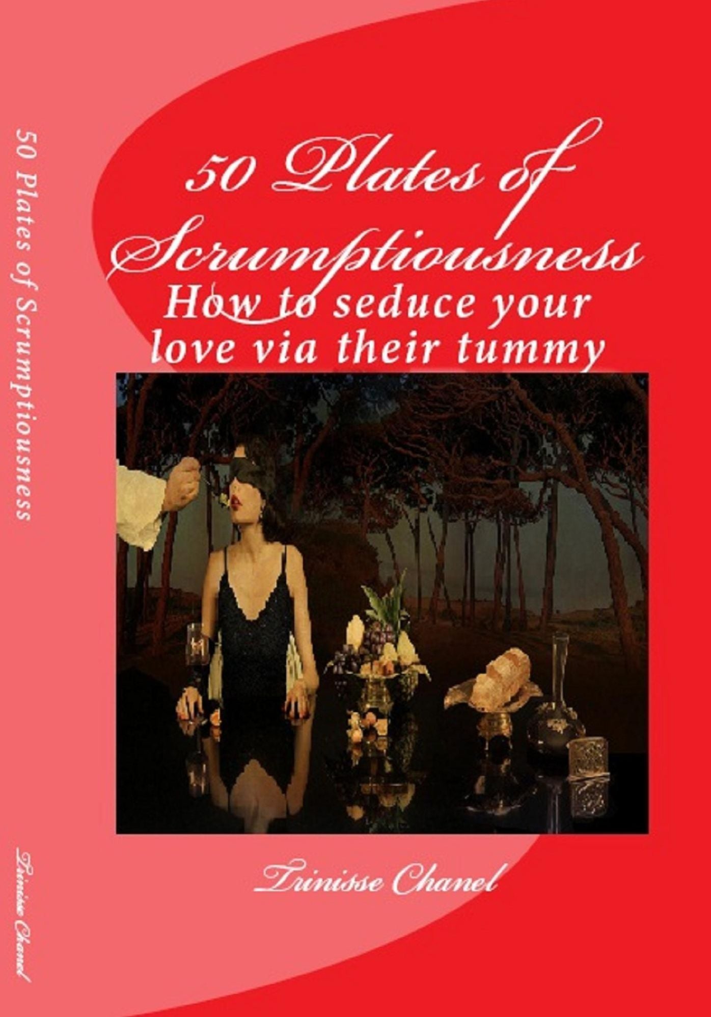 50 Plates of Scrumptiousness -How to Seduce Your Love via their Tummy