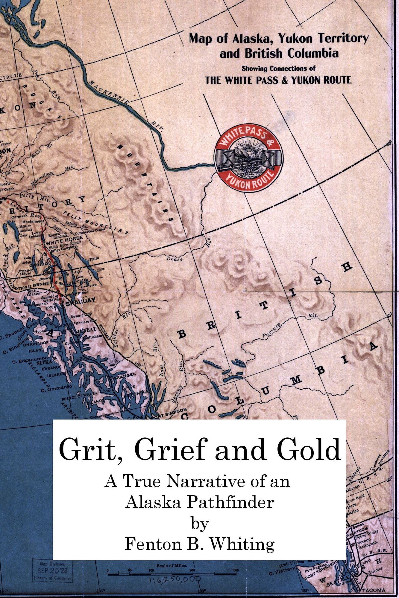 Grit, Grief And Gold: A True Narrative Of An Alaska Pathfinder