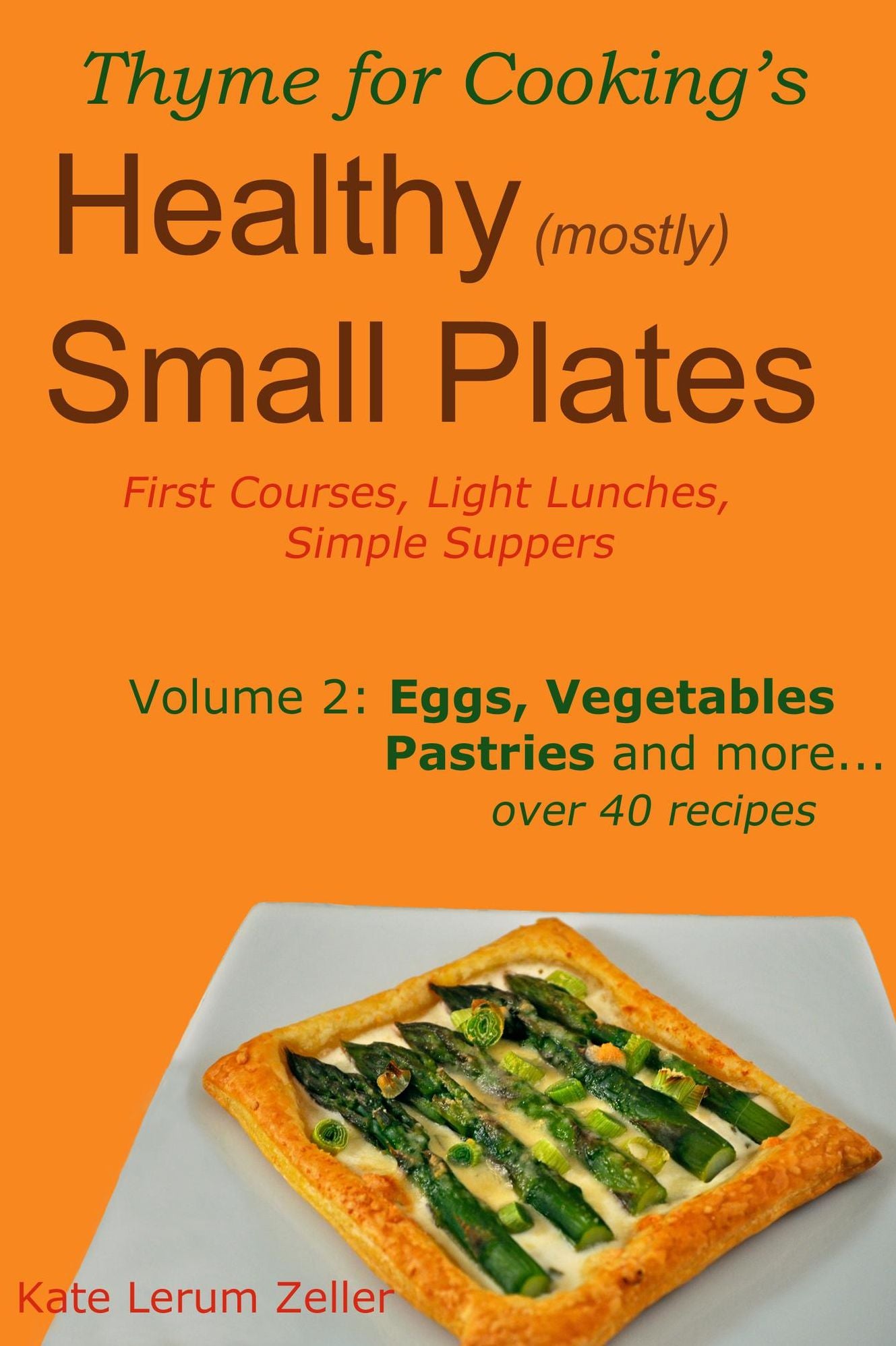 Healthy Small Plates, Volume 2: Eggs, Vegetables, Pastries, etc.