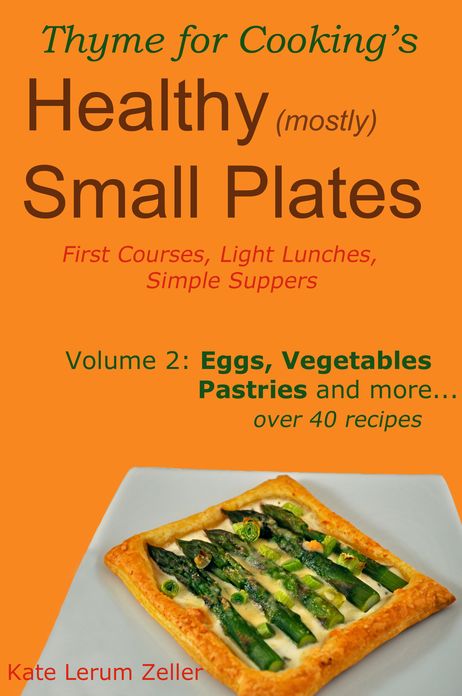 Healthy Small Plates, Volume 2: Eggs, Vegetables, Pastries, etc.