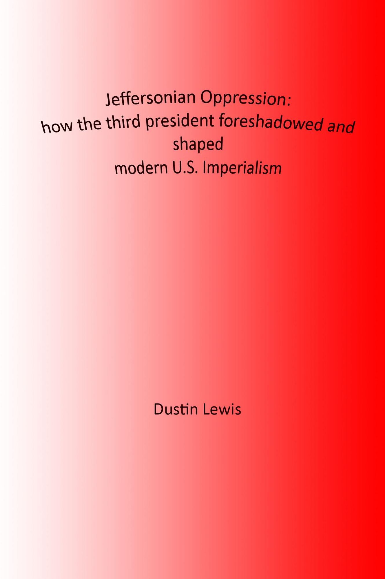 Jeffersonian Oppression: How the third president foreshadowed and shaped modern U.S. imperialism