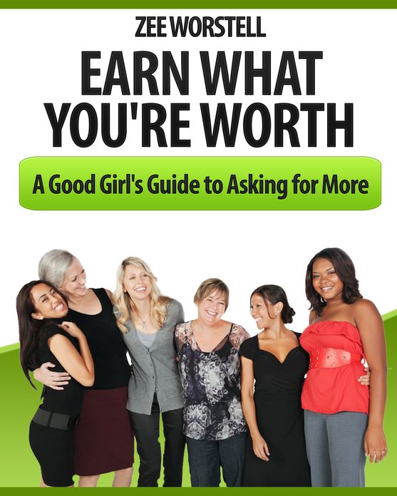 Earn What You're Worth: A Good Girl's Guide to Asking for More