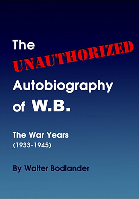 The Unauthorized Autobiography of W.B.: The War Years (1933-1945)