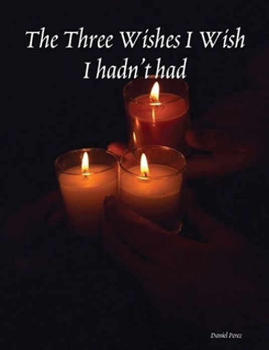 The Three Wishes I Wish I hadn't had