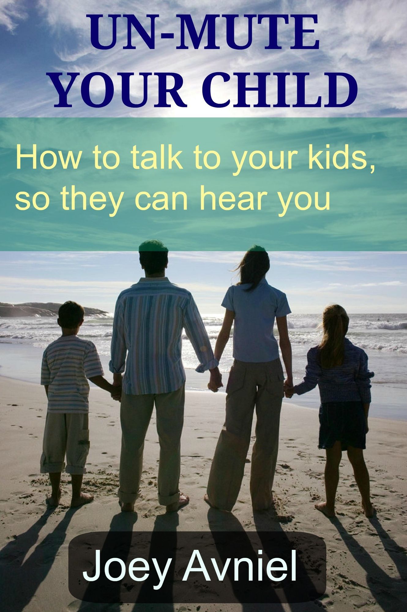Un-Mute Your Child: How to talk to your kids, so they can hear you