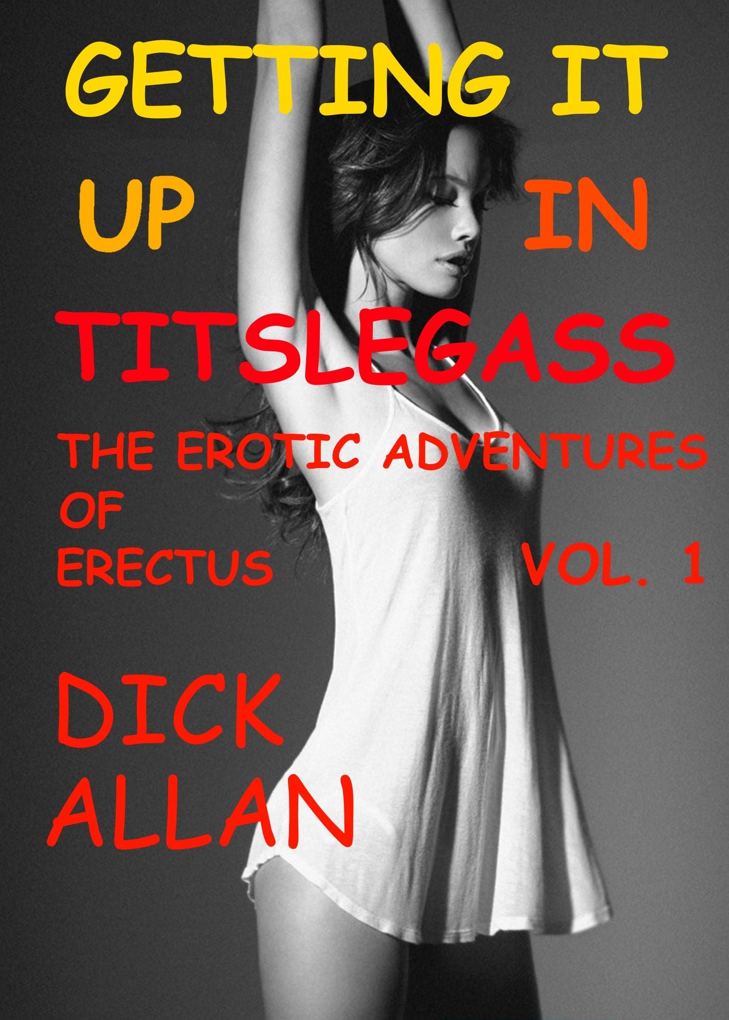 Getting It Up In Titslegass: The Erotic Adventures Of Erectus Volume 1