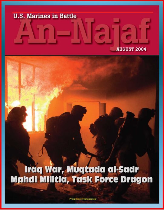 U.S. Marines in Battle: An-Najaf August 2004 - Iraq War, Muqtada al-Sadr, Mahdi Militia, Task Force Dragon