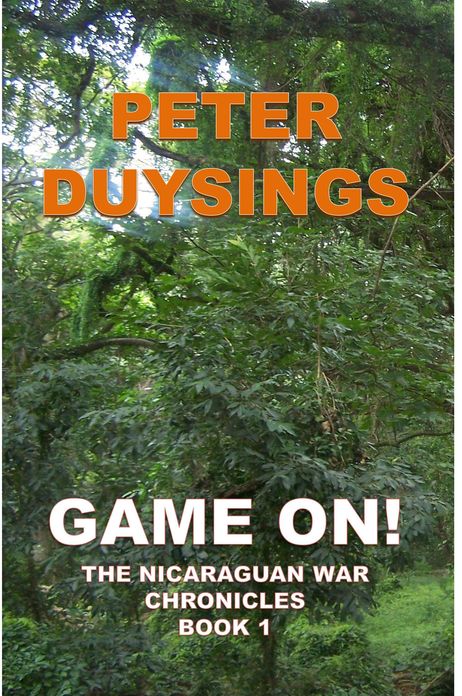 GAME ON! THE NICARAGUAN WAR CHRONICLES Book 1