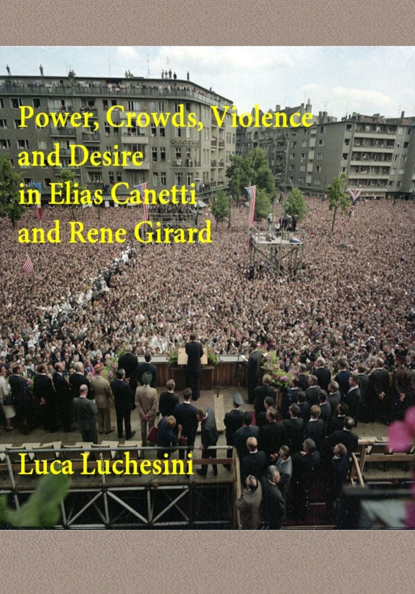 Power, Crowds, Violence and Desire in Elias Canetti and Rene Girard