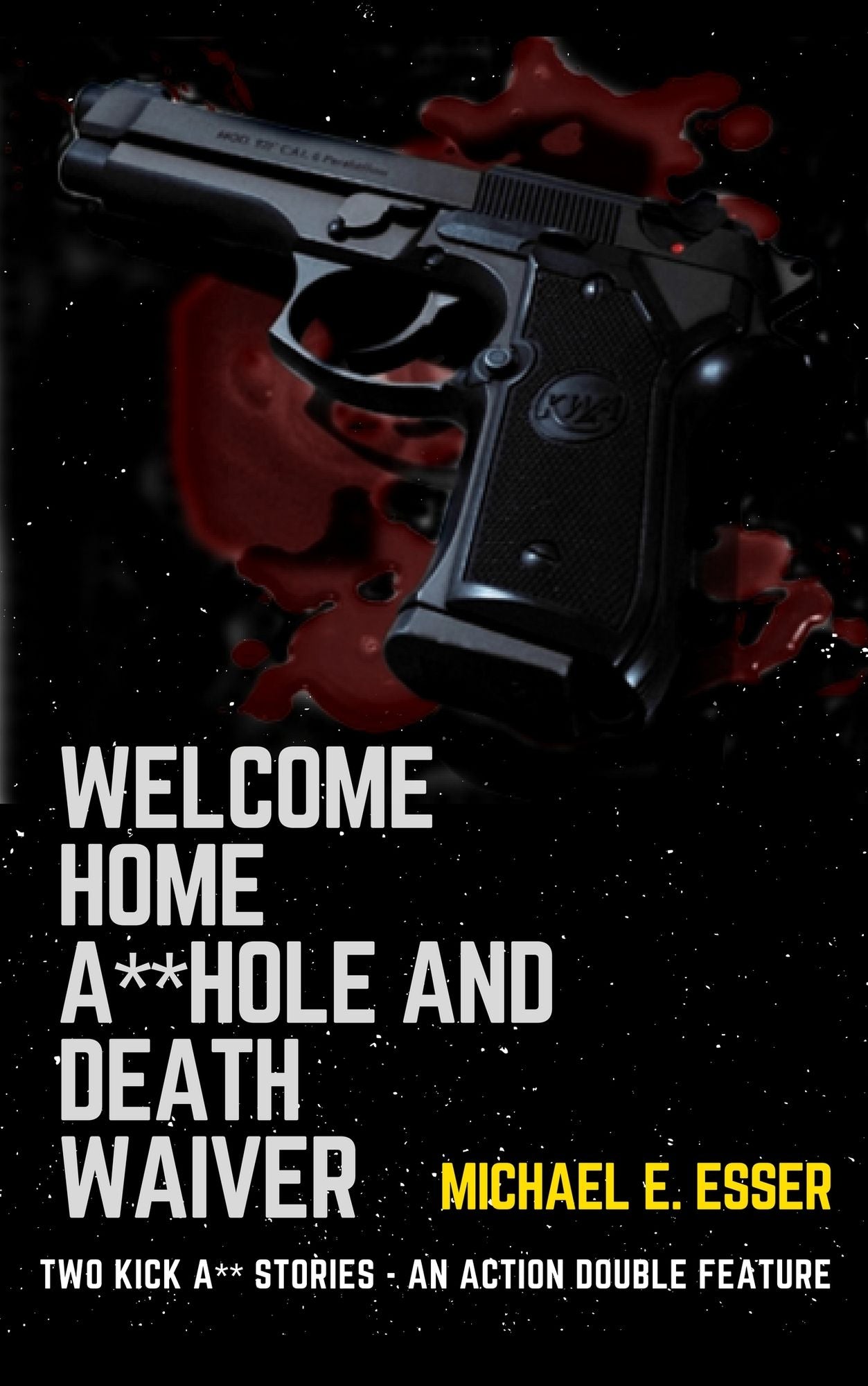 Welcome Home A**hole and Death Waiver: Two Kick A** Stories