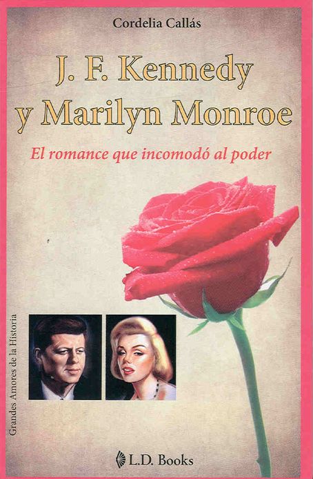 JF Kennedy y Marilyn Monroe. El romance que incomodo al poder