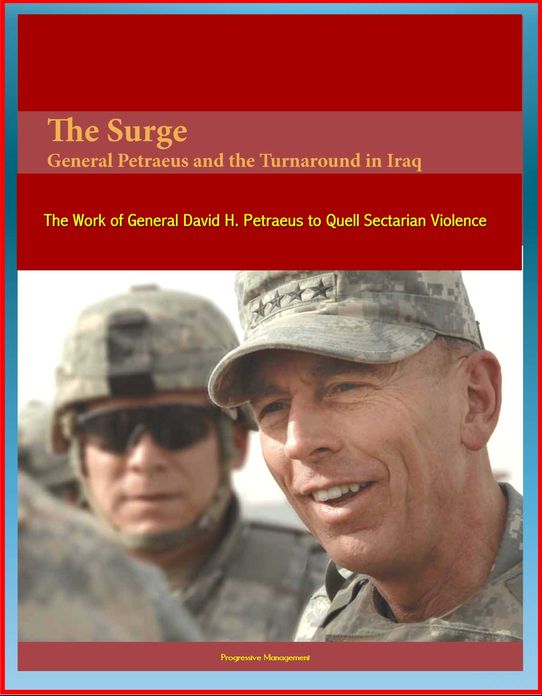 The Surge: General Petraeus and the Turnaround in Iraq - The Work of General David H. Petraeus to Quell Sectarian Violence