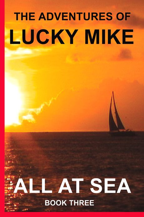 The Adventures of Lucky Mike - All at Sea (Book Three)