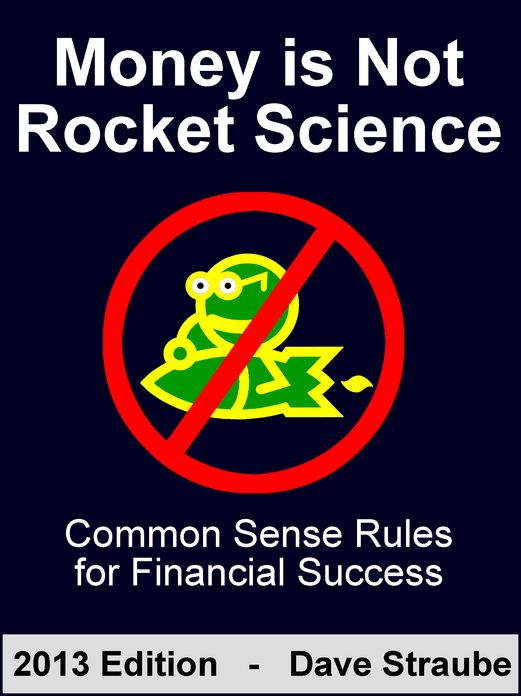 Money is Not Rocket Science: 2013 Edition - Common Sense Rules for Financial Success