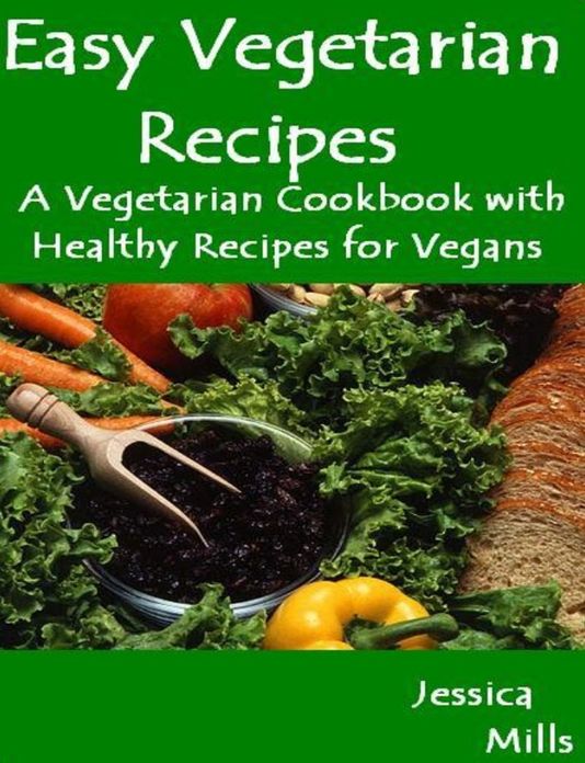 Easy Vegetarian Recipes: A Vegetarian Cookbook with Healthy Recipes for Vegans