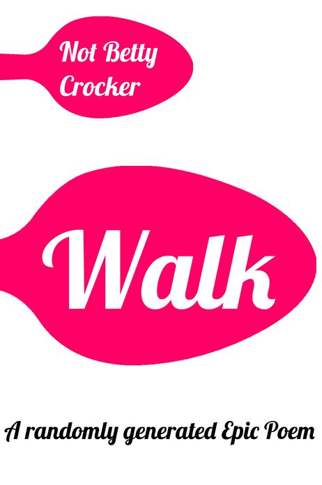 Walk!: A randomly generated epic poem.