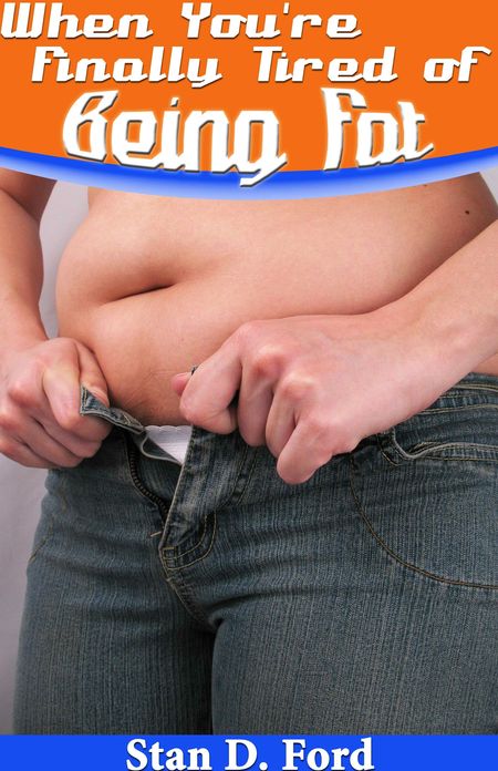 When You're Finally Tired of Being Fat