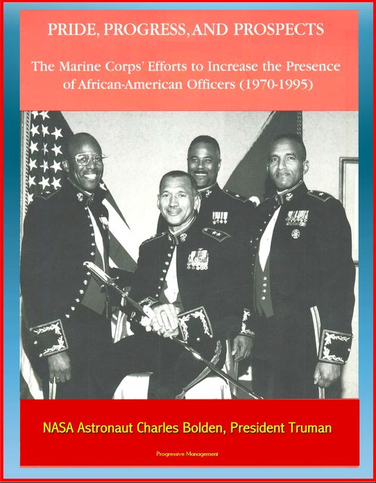 Pride, Progress, and Prospects: The Marine Corps' Efforts to Increase the Presence of African-American Officers (1970-1995) - NASA Astronaut Charles Bolden, President Truman