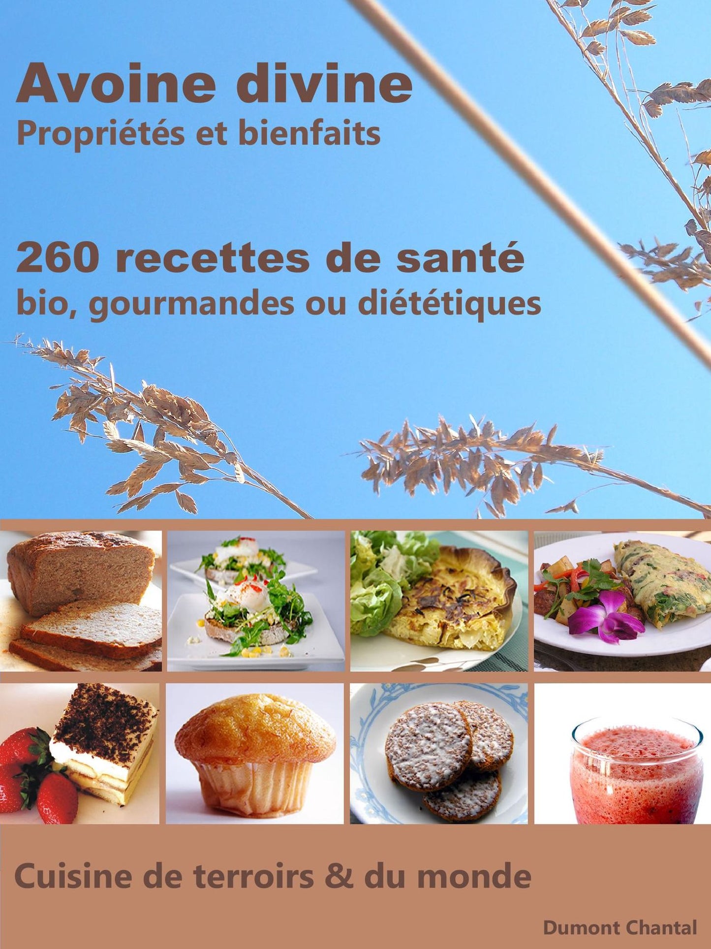 Avoine divine, propriétés et bienfaits, 260 recettes de santé: Bio, gourmandes ou diététiques