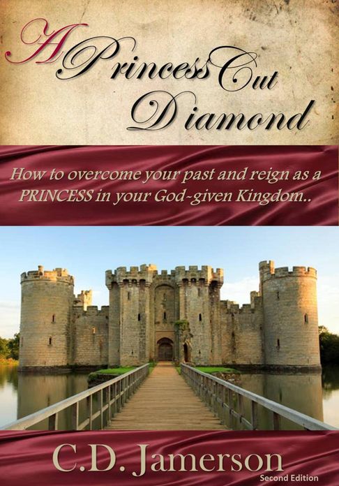 A Princess-Cut Diamond: How to overcome your past and reign as a Princess in your God-given Kingdom