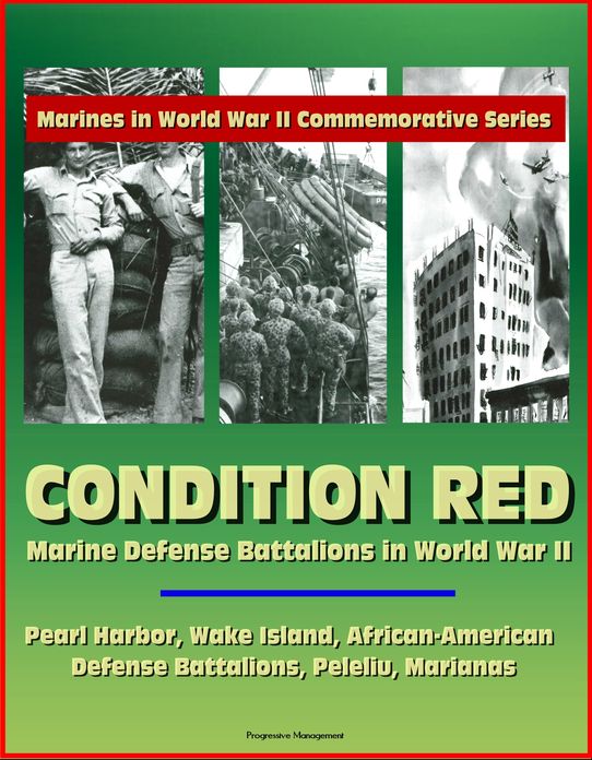 Marines in World War II Commemorative Series: Condition Red: Marine Defense Battalions in World War II - Pearl Harbor, Wake Island, African-American Defense Battalions, Peleliu, Marianas