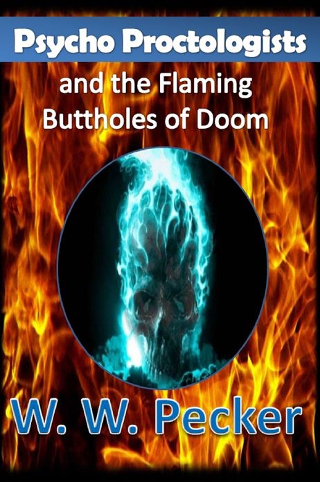 Psycho Proctologists and the Flaming Buttholes of Doom (Psycho Proctologists #1)