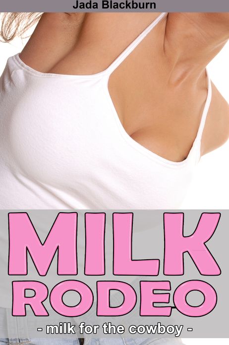 Milk Rodeo: Milk for the Cowboy 3 (Lactation Erotica)