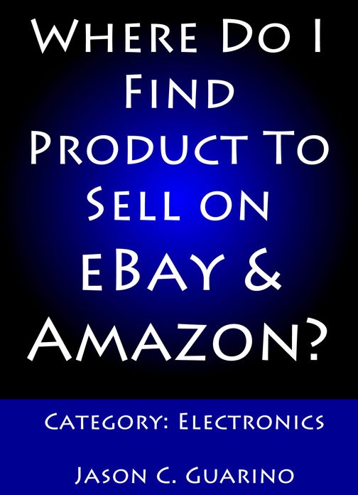 Where Do I Find Product To Sell on eBay & Amazon? Category: Electronics