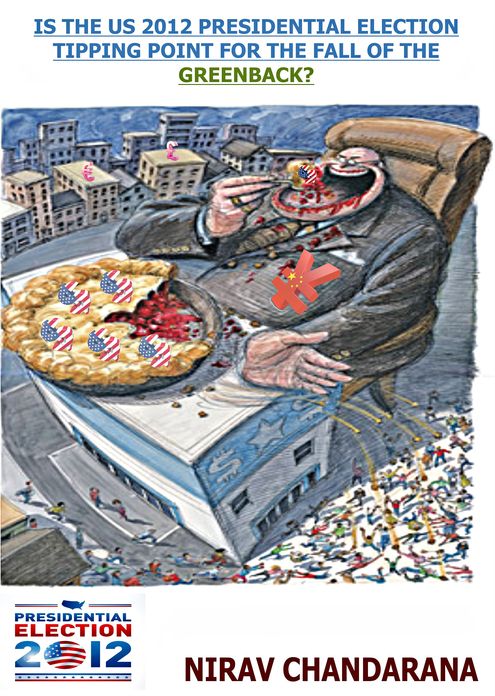 Is The US 2012 Presidential Election Tipping Point for the fall of the Greenback?
