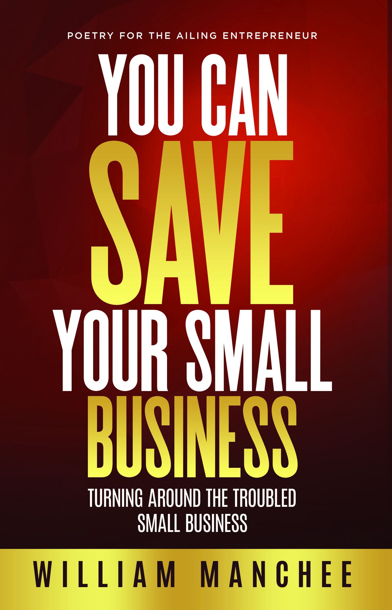 Go Broke, Die Rich, Turning Around the Troubled Small Business