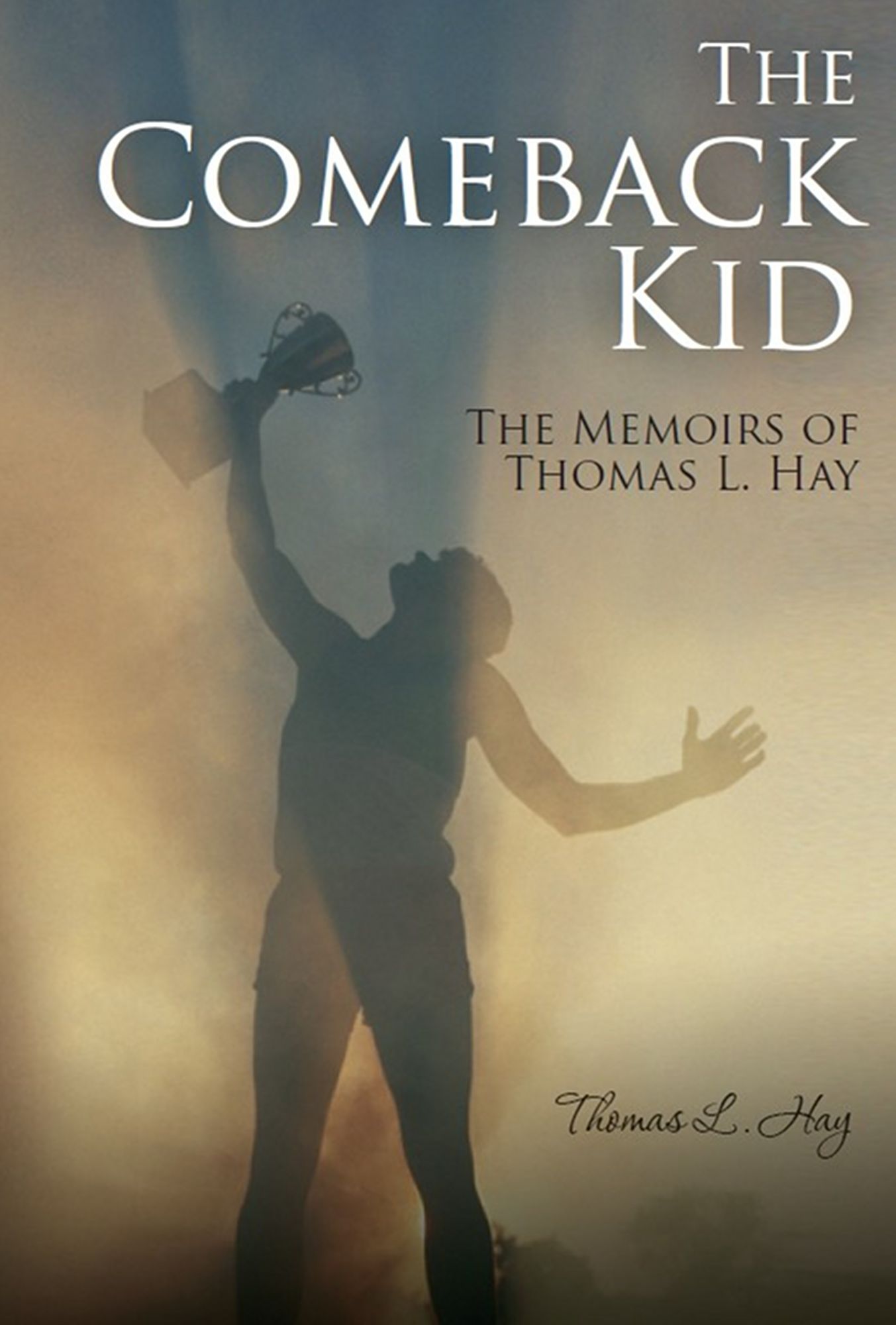 The Comeback Kid, The Memoirs of Thomas L. Hay