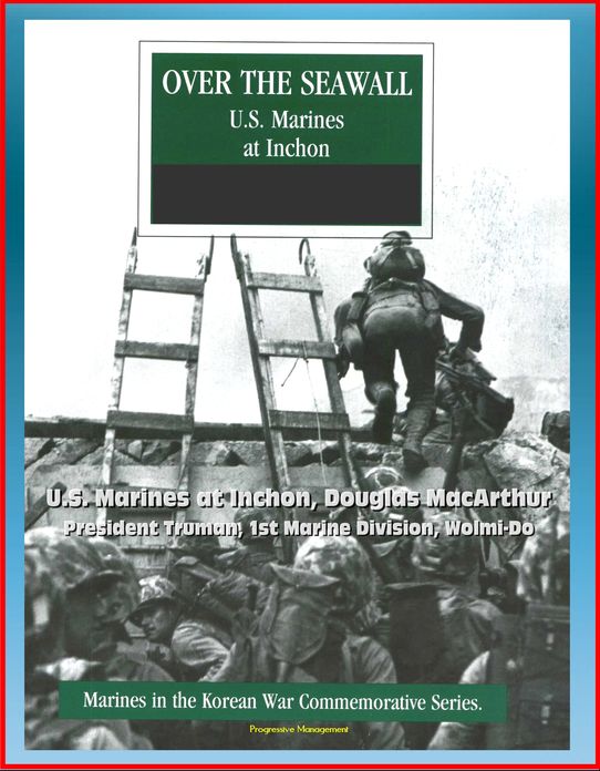 Marines in the Korean War Commemorative Series: Over the Seawall - U.S. Marines at Inchon, Douglas MacArthur, President Truman, 1st Marine Division, Wolmi-Do