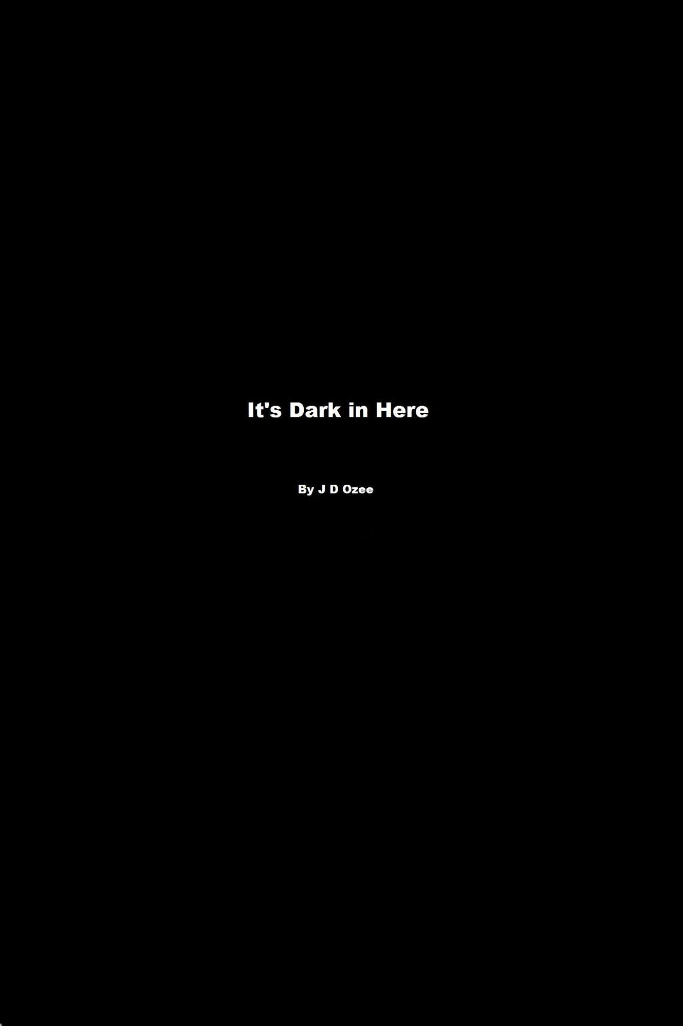 It's Dark in Here