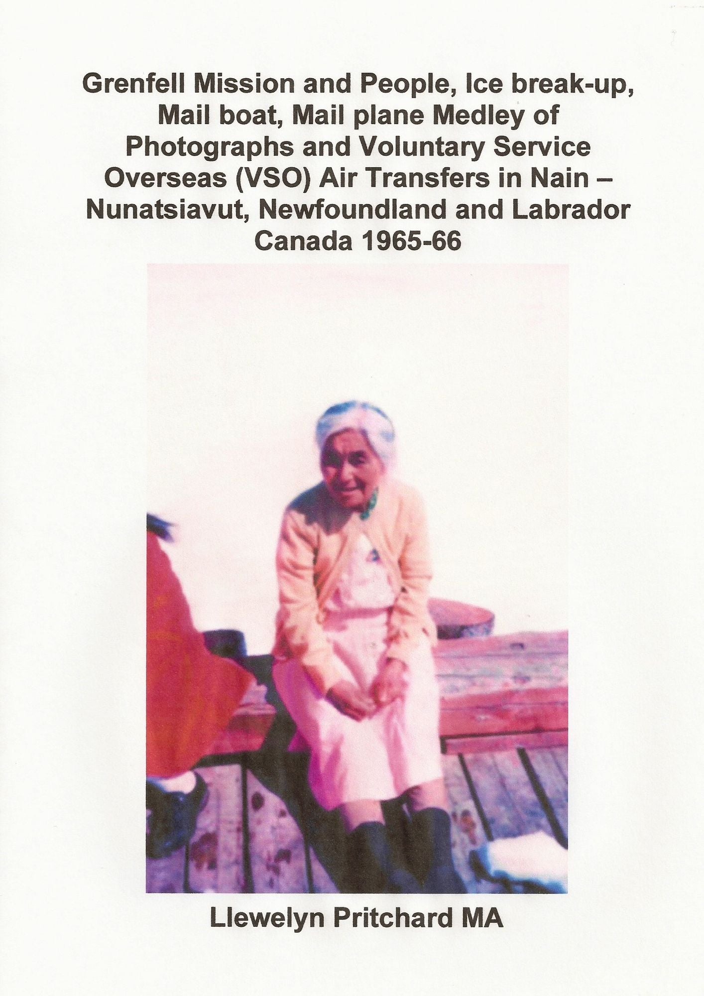 Grenfell Mission and People, Ice break-up, Mail boat, Mail plane, Medley of Photographs and Voluntary Service Overseas (VSO) Air Transfers in Nain - Nunatsiavut, Newfoundland and Labrador, Canada 1965-66