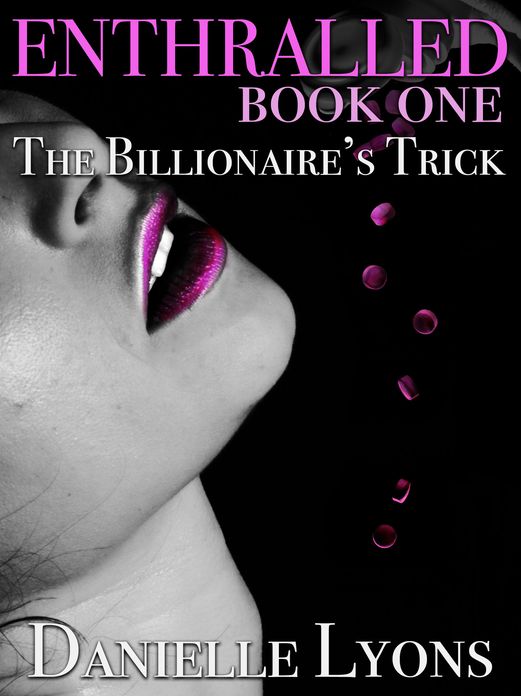 Enthralled, Book 1: The Billionaire's Trick (tease/anal/enslavement erotica)