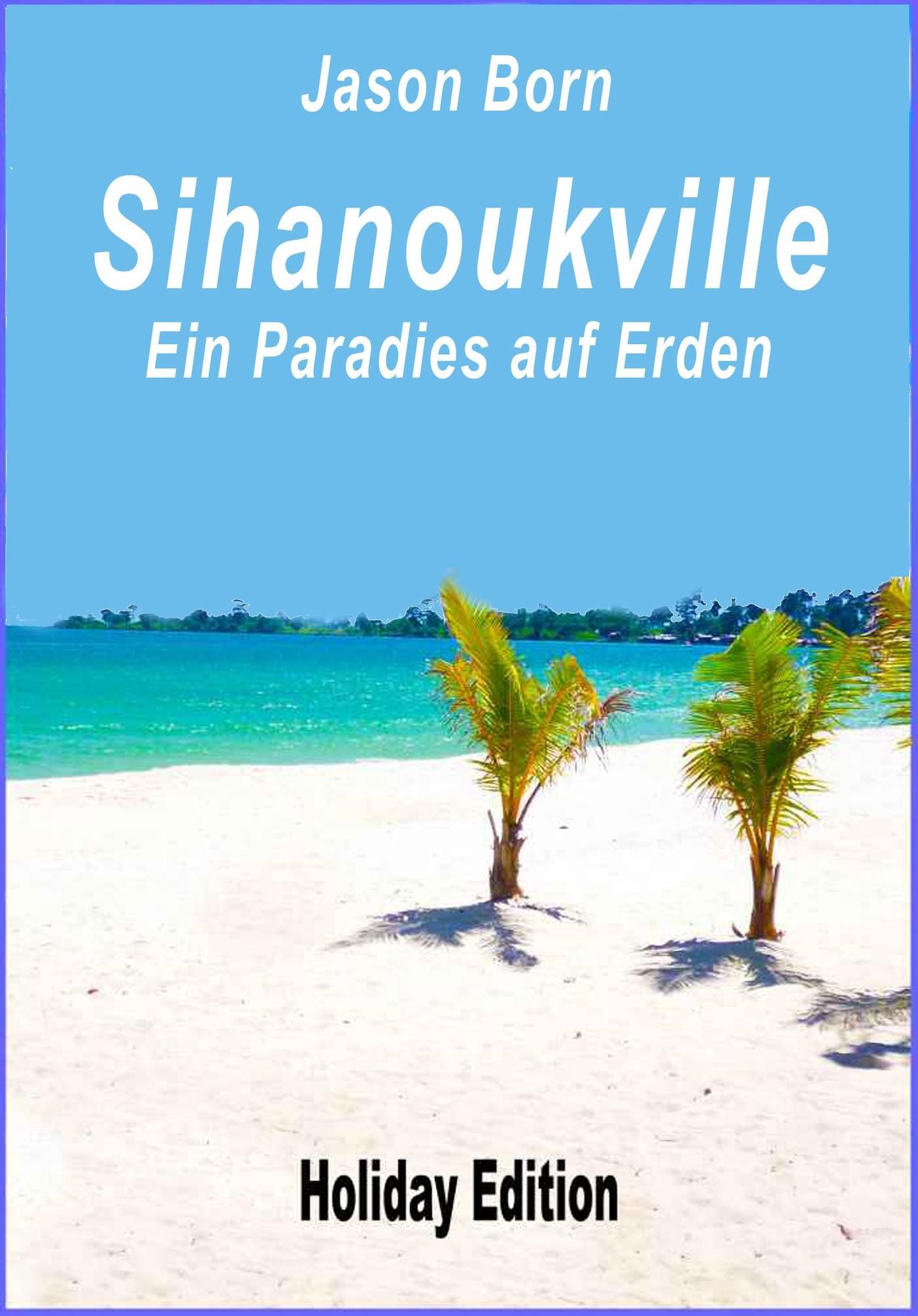 Sihanoukville: Ein Paradies auf Erden