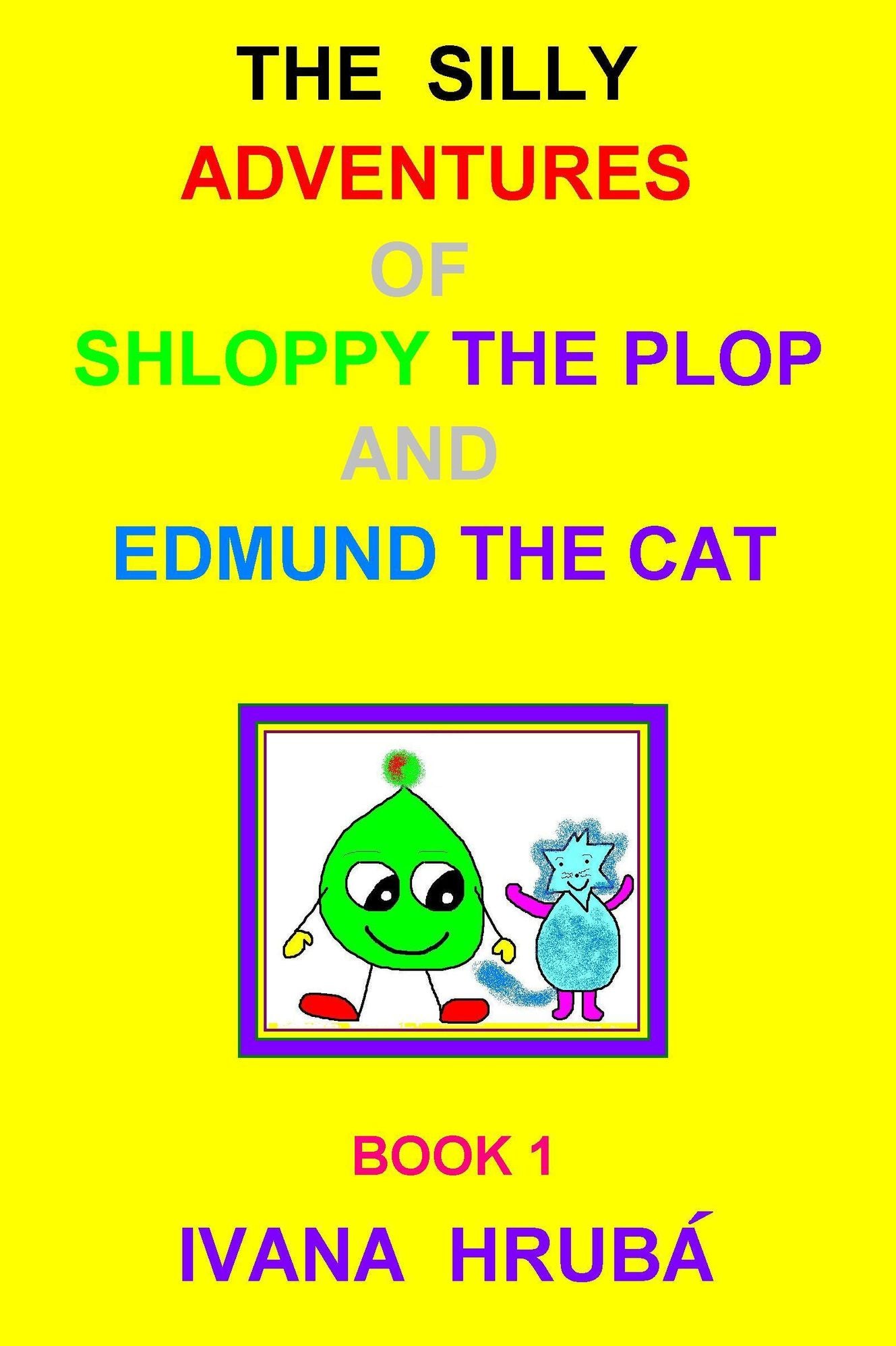 The Silly Adventures of Shloppy the Plop & Edmund the Cat, Book 1