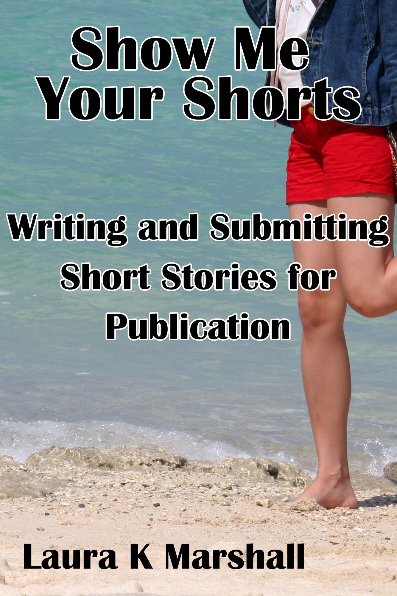 Show Me Your Shorts: Writing and Submitting Short Stories for Publication