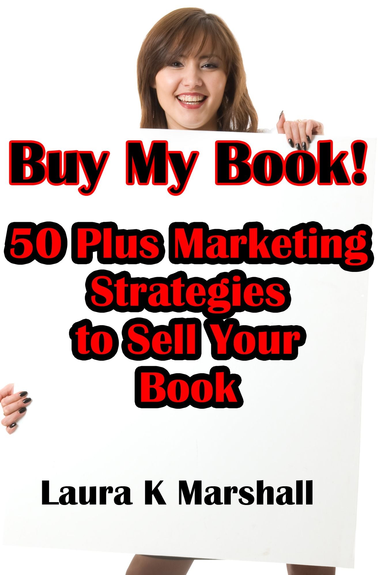 Buy My Book! 50 Plus Marketing Strategies to Sell Your Book