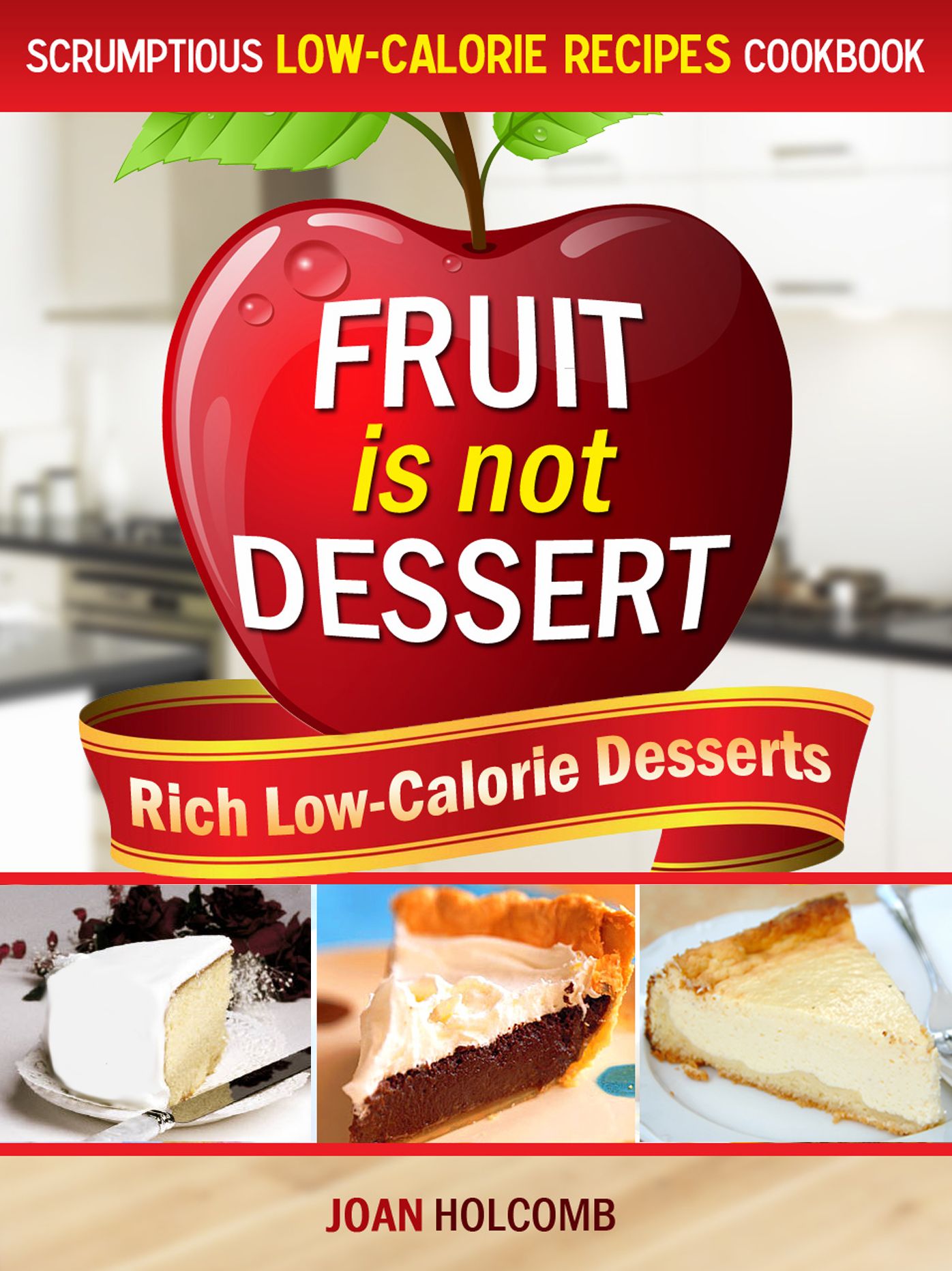 Fruit Is Not Dessert: Rich Low-Calorie Desserts