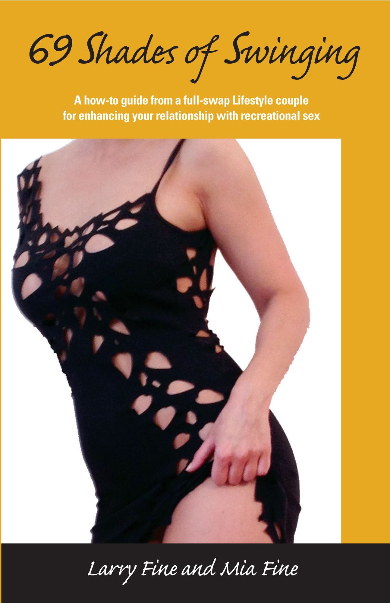 69 Shades Of Swinging: A How-To Guide From A Full-Swap Lifestyle Couple For Enhancing Your Relationship With Recreational Sex